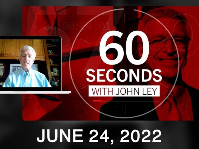 60 Seconds with John Ley • June 24, 2022