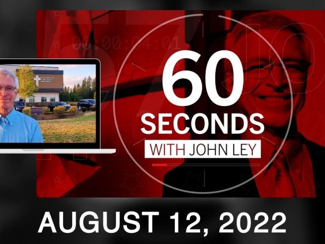 60 Seconds with John Ley • August 12, 2022