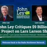 John Ley exposes outdated data and exaggerated costs in the $9 billion IBR project on Lars Larson’s show.