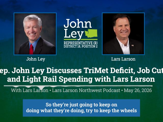 Rep. John Ley Discusses TriMet Deficit, Job Cuts and Light Rail Spending with Lars Larson